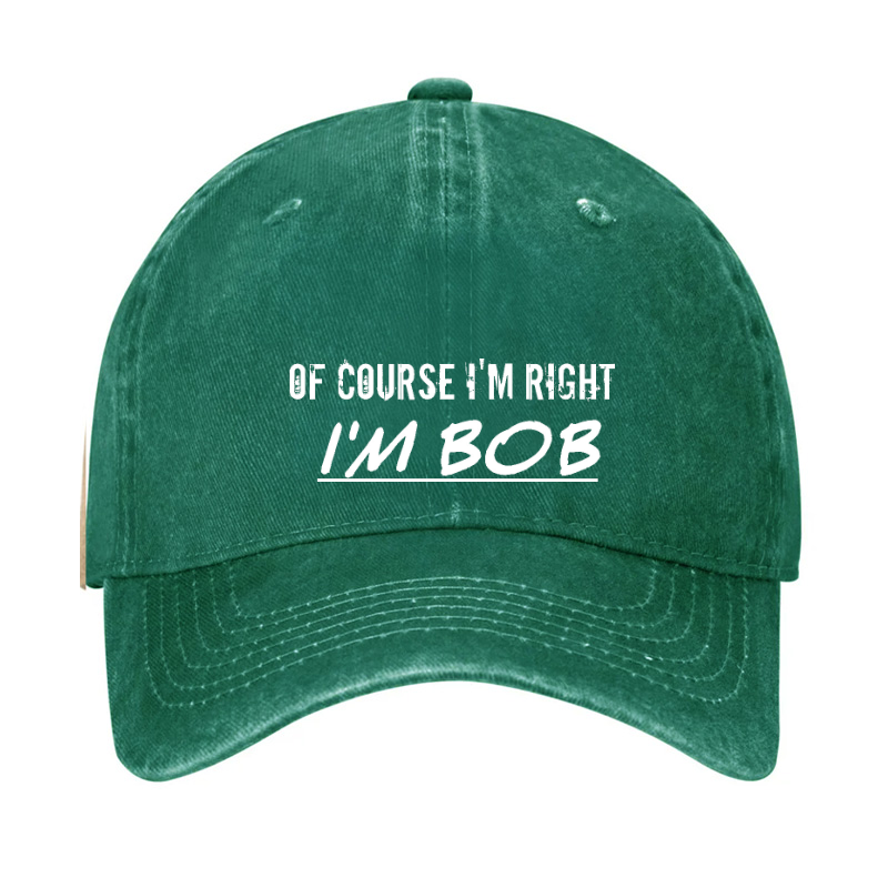 Of Course I'm Right I'm Bob Hat