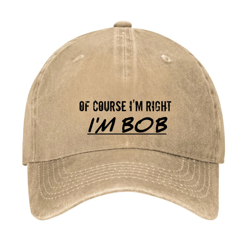 Of Course I'm Right I'm Bob Hat