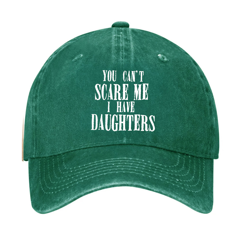 You Can't Scare Me I Have Daughter Hat