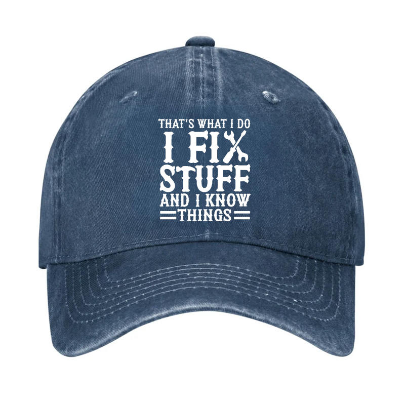 That's What I Do I Fix Stuff And I Know Things Sarcastic Hat