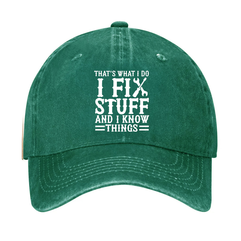 That's What I Do I Fix Stuff And I Know Things Sarcastic Hat