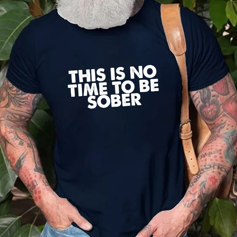 THIS IS NO TIME TO BE SOBER T-shirt