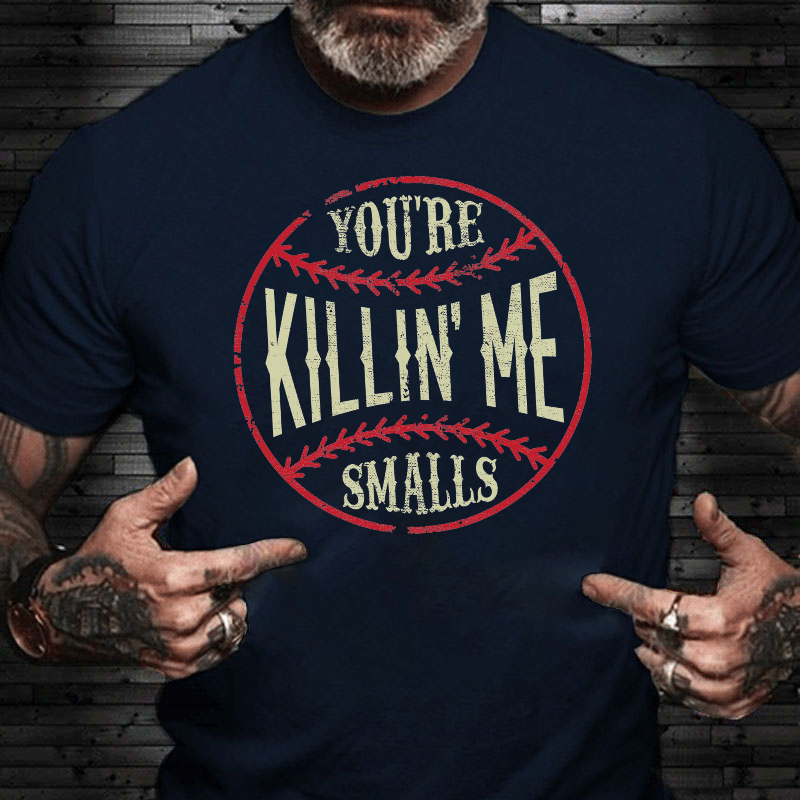 You're Killin Me Smalls T-shirt