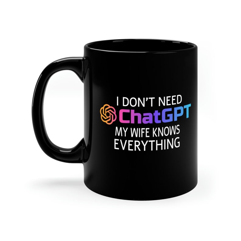 I don't need ChatGPT My wife knows everything Mug Black