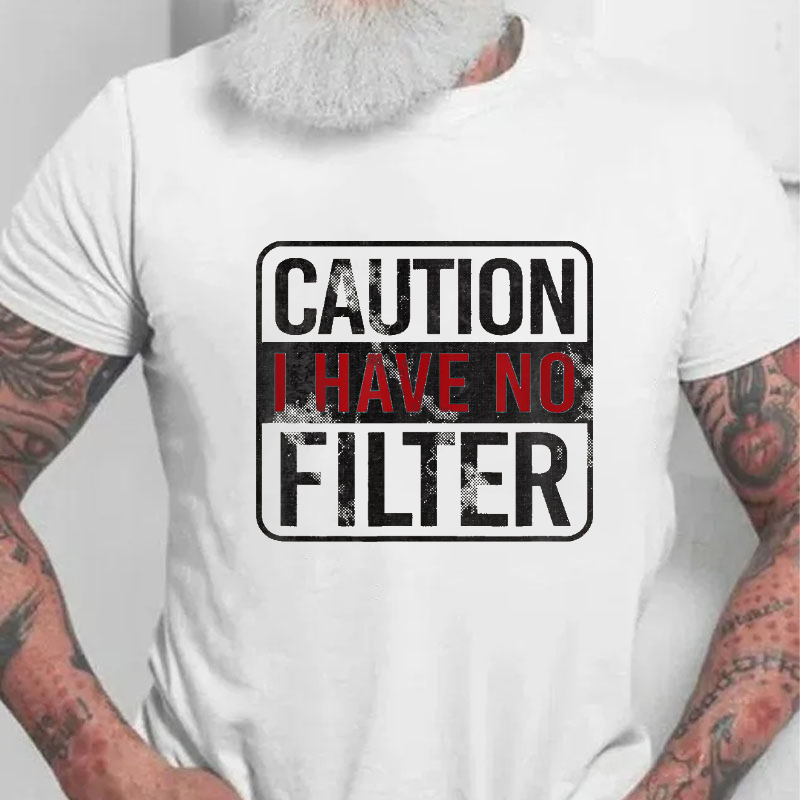 Caution I Have No Filter Funny Sarcastic T-shirt