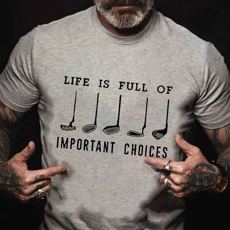 Life Is Full Of Important Choice Golf Player T-shirt
