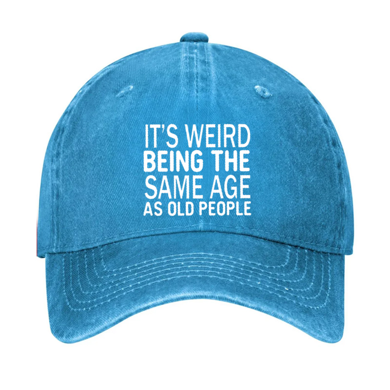 It's Weird Being The Same Age As Old People Hat