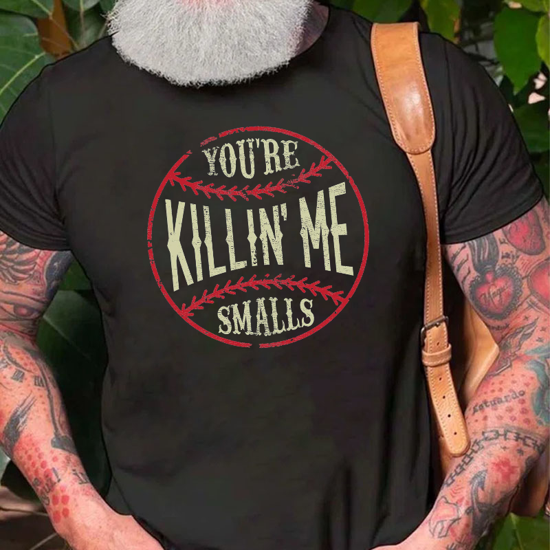 You're Killin Me Smalls T-shirt