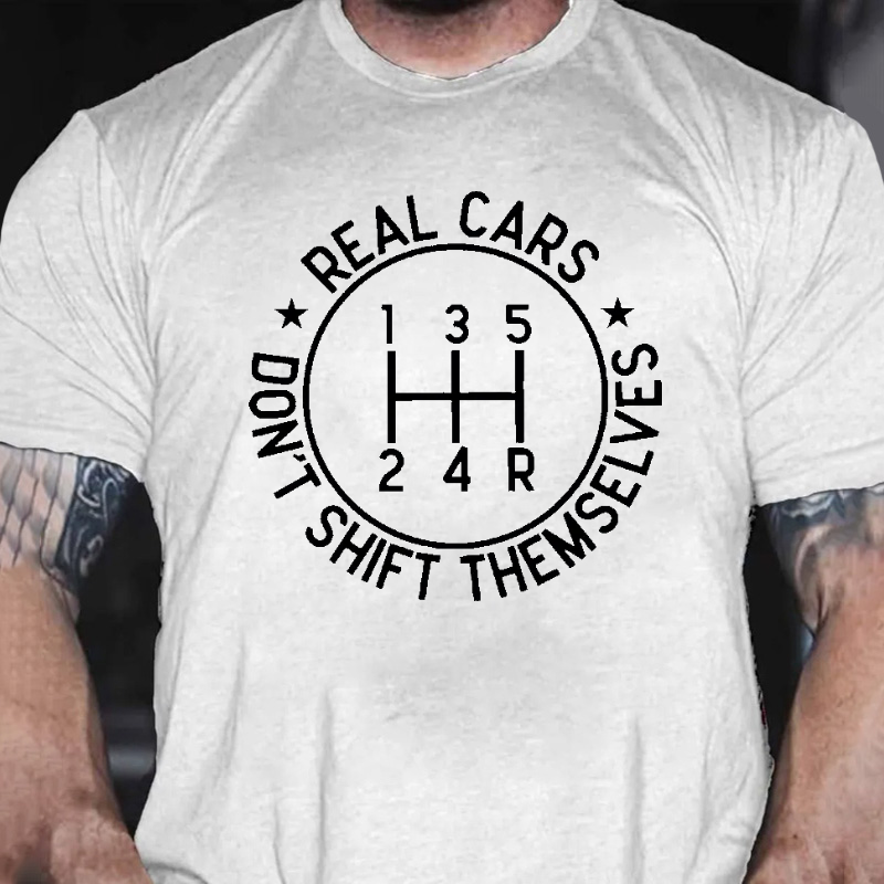 Real Cars Don't Shift Themselves Funny Driver T-shirt