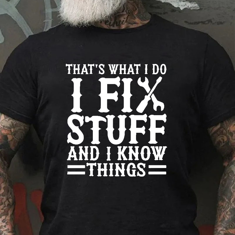 That's What I Do I Fix Stuff And I Know Things Funny Wrench T-shirt