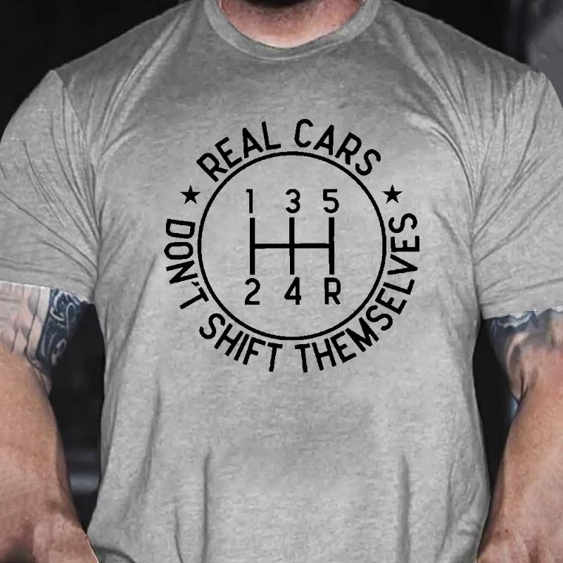 Real Cars Don't Shift Themselves Funny Driver T-shirt