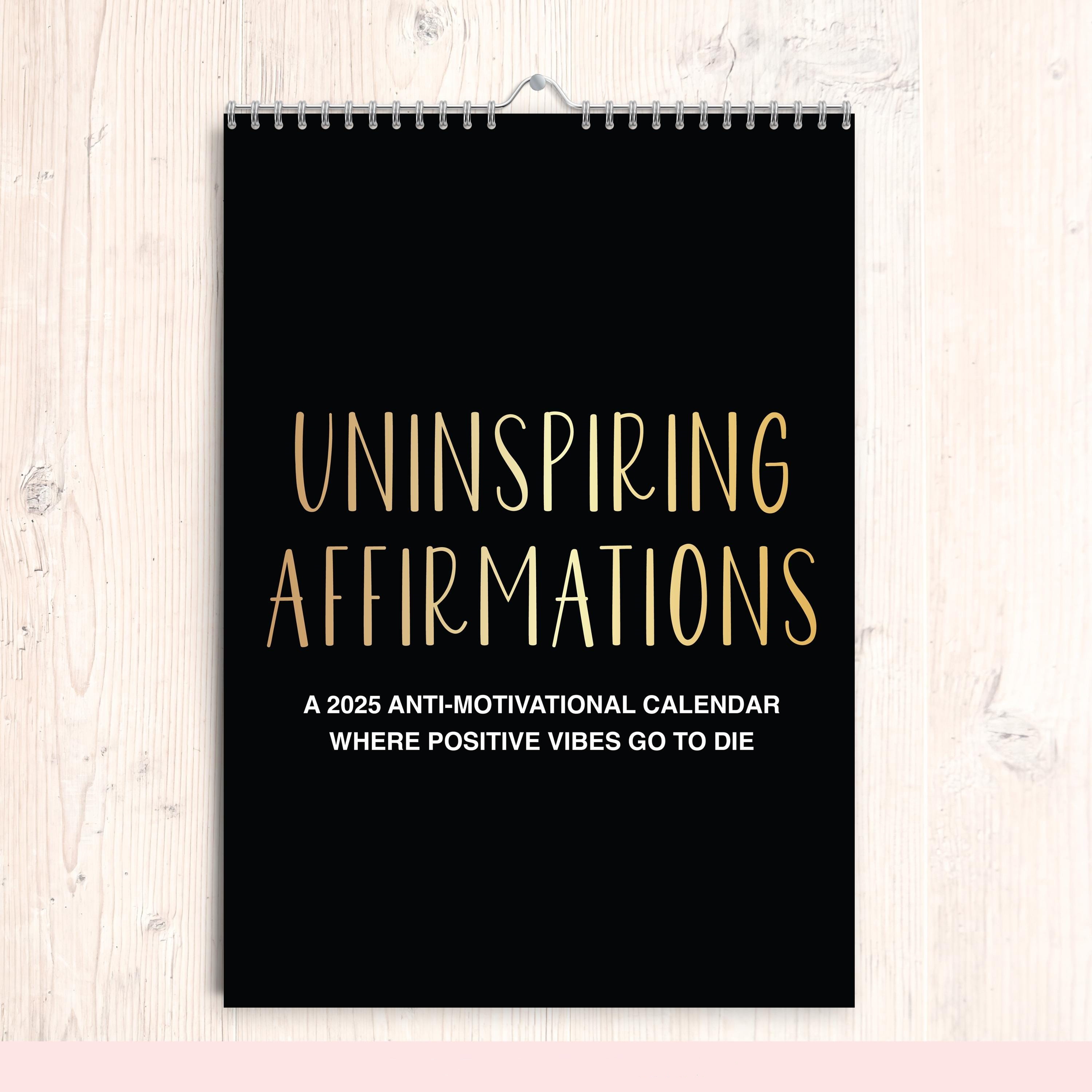 A 2025 Anti-Motivational Calendar Where Positive Vibes Go To Die | Uninspiring Affirmations