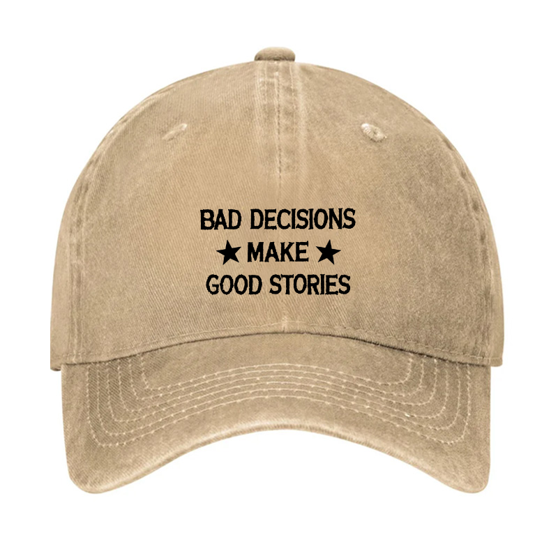 Bad Decisions Make Good Stories Hat