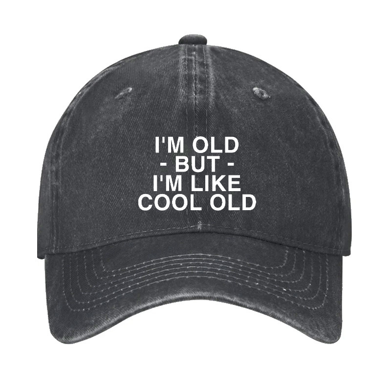 I'm Old But I'm Like Cool Old Funny Hat