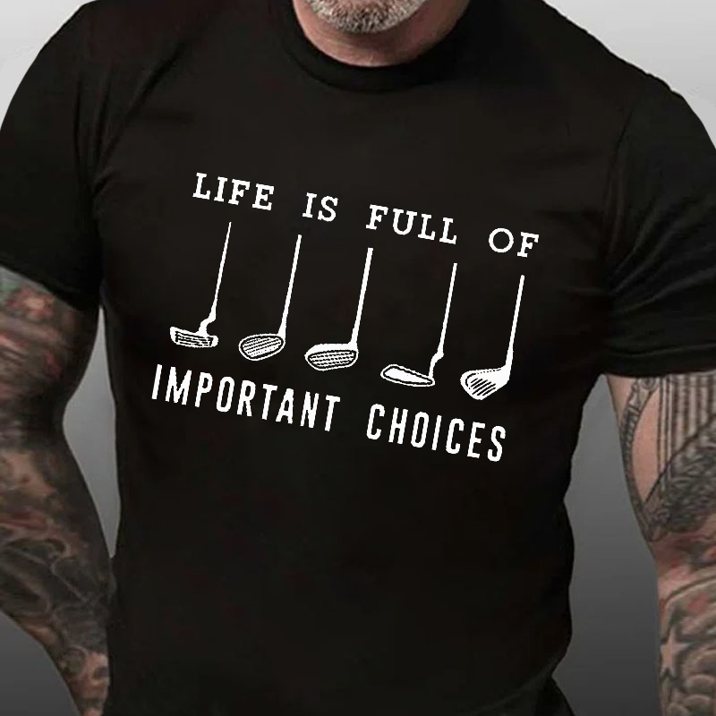 Life Is Full Of Important Choice Golf Player T-shirt