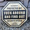 Security Sign Fuck Around and Find Out Sign (Buy 2 FREE Shipping)