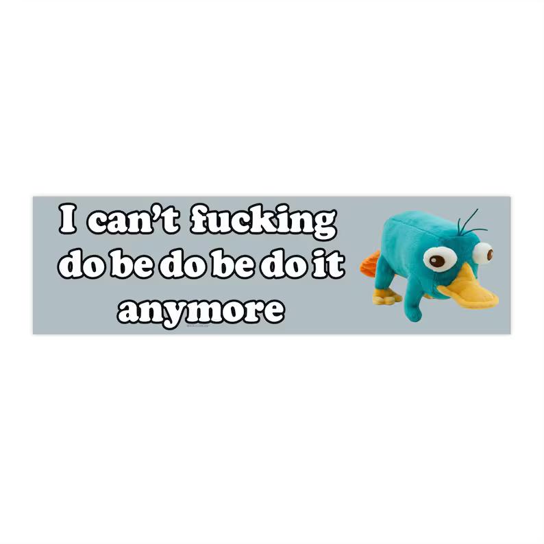 I Can’t Do Be Do Be Do It Anymore Sticker – Chaos Platypus Edition 🦆✨