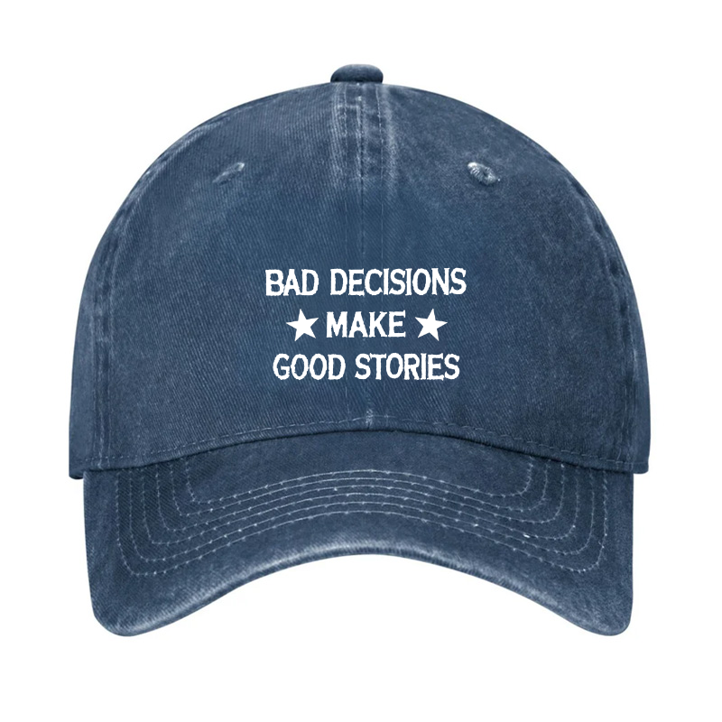 Bad Decisions Make Good Stories Hat