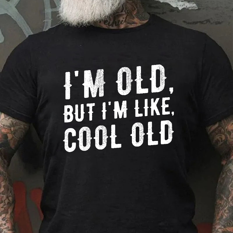 I'm Old But I'm Like Cool Old T-shirt