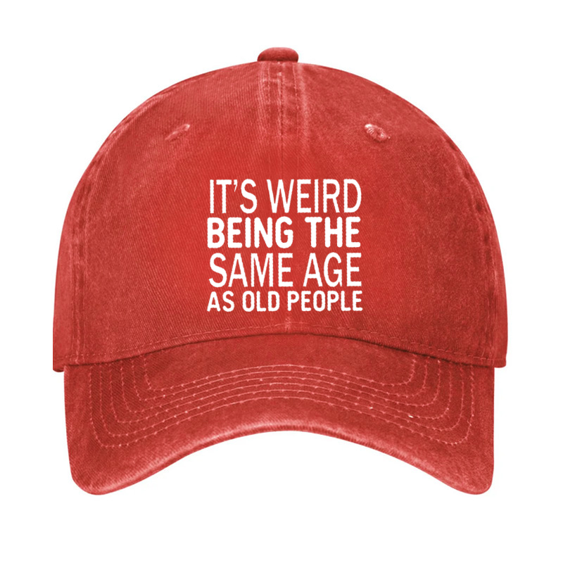 It's Weird Being The Same Age As Old People Hat