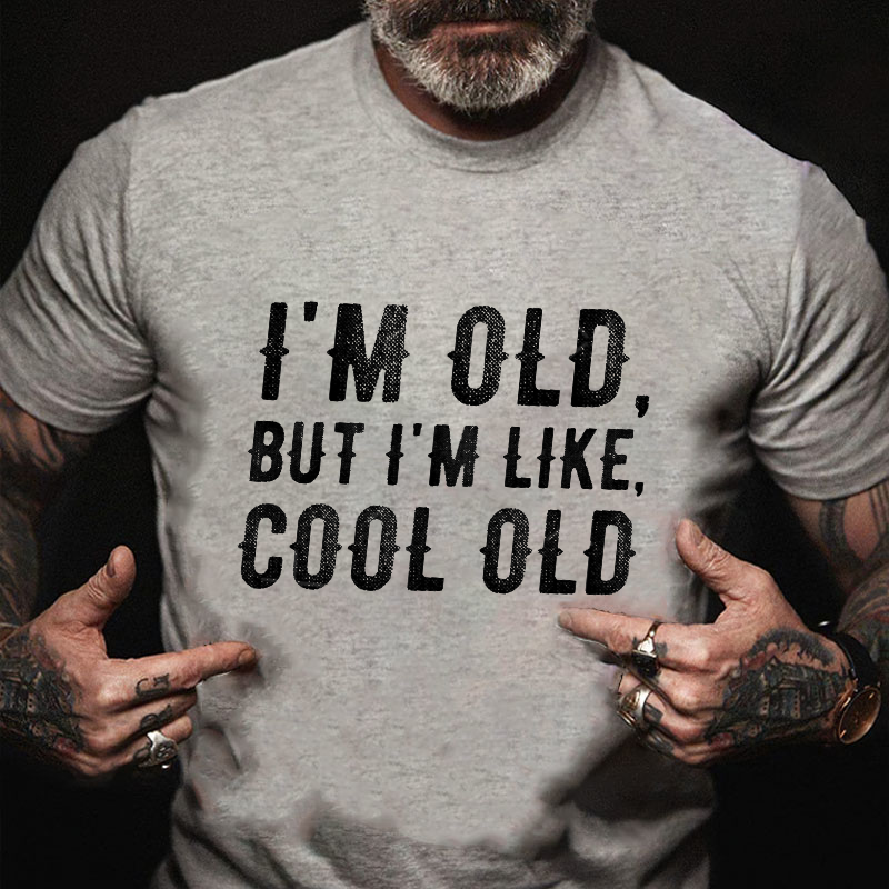 I'm Old But I'm Like Cool Old T-shirt