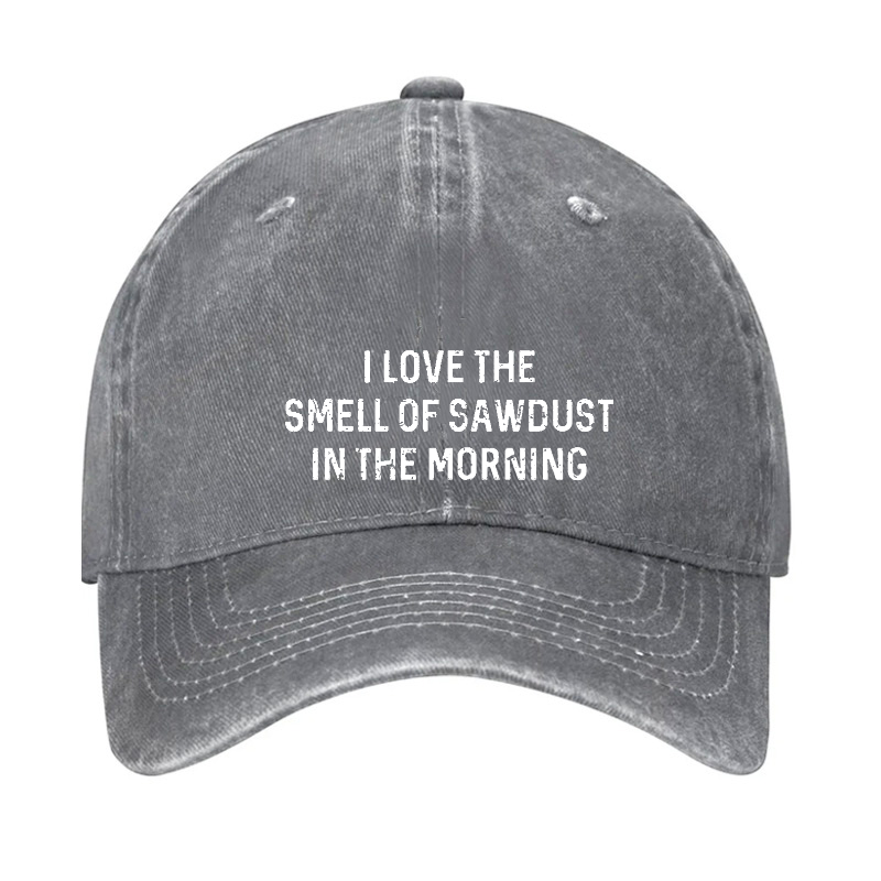 I Love The Smell Of Sawdust In The Morning Funny Carpentry Hat