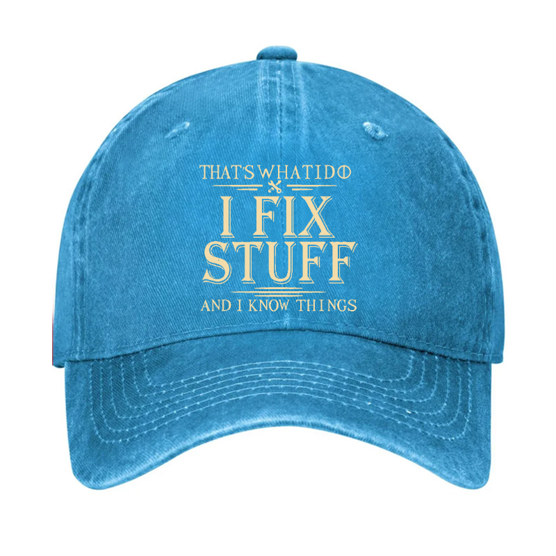 That's What I Do I Fix Stuff And I Know Things Hat