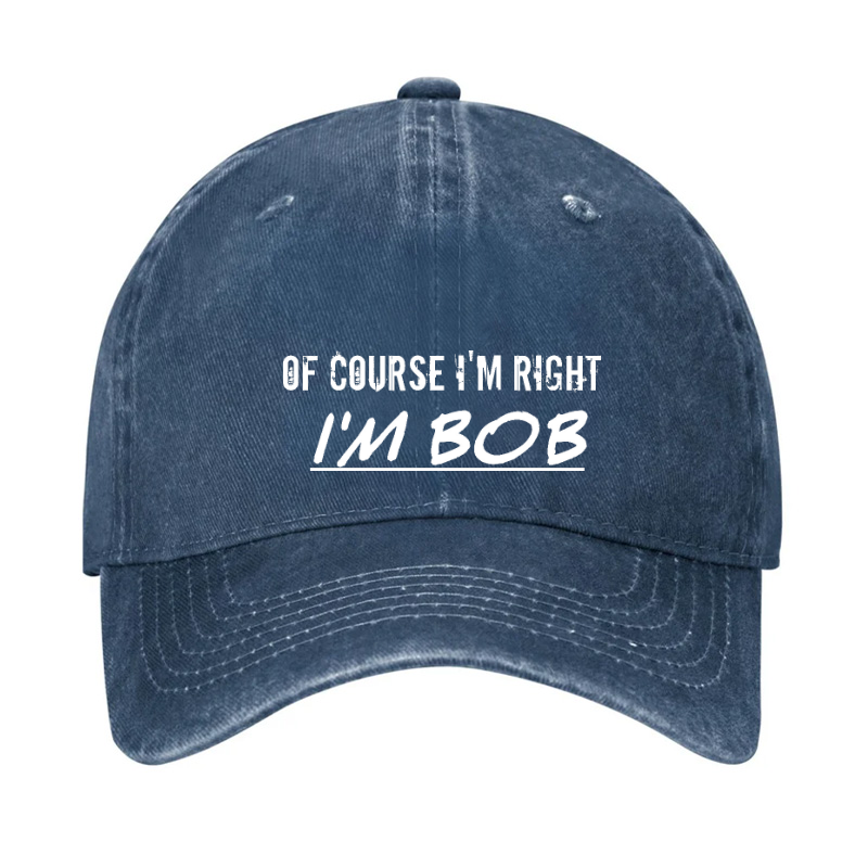 Of Course I'm Right I'm Bob Hat