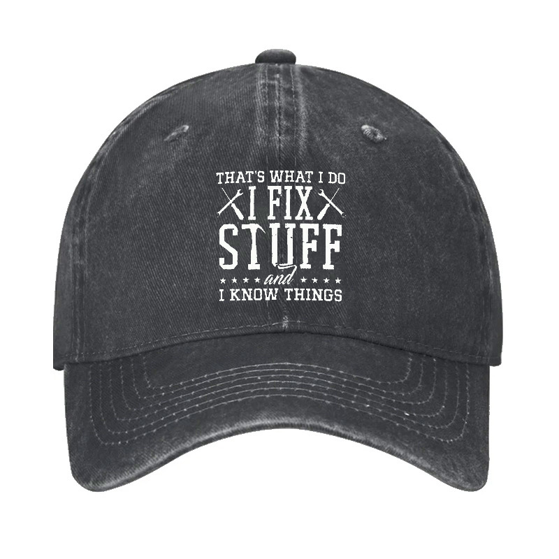 That's What I Do I Fix Stuff And I Know Things Hat
