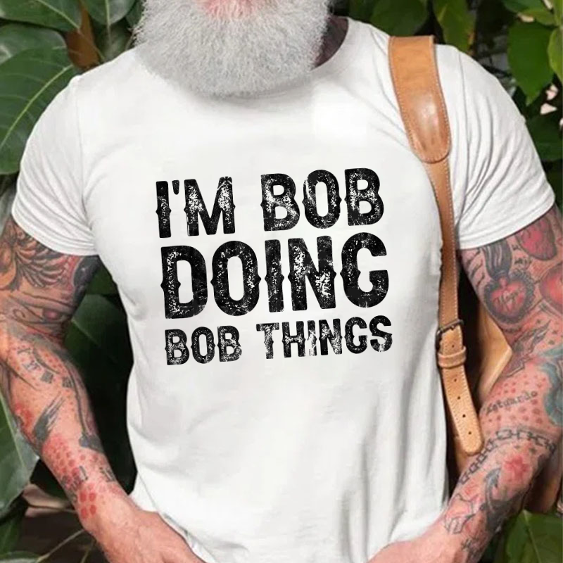 I'm Bob Doing Bob Things Funny T-shirt
