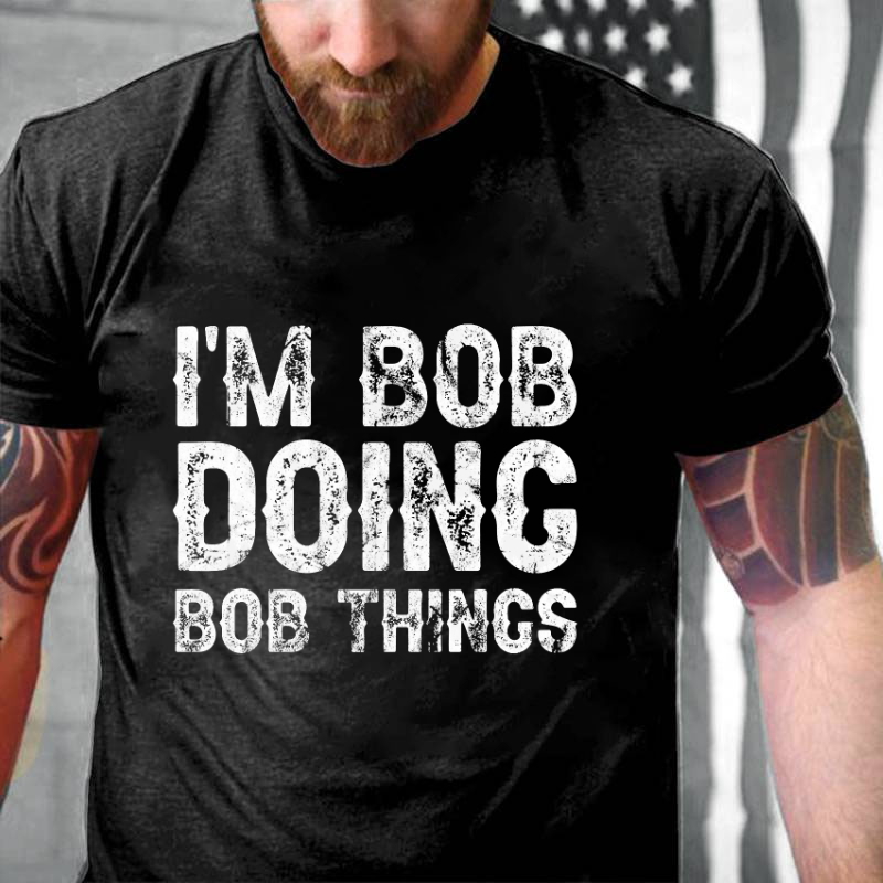 I'm Bob Doing Bob Things Funny T-shirt