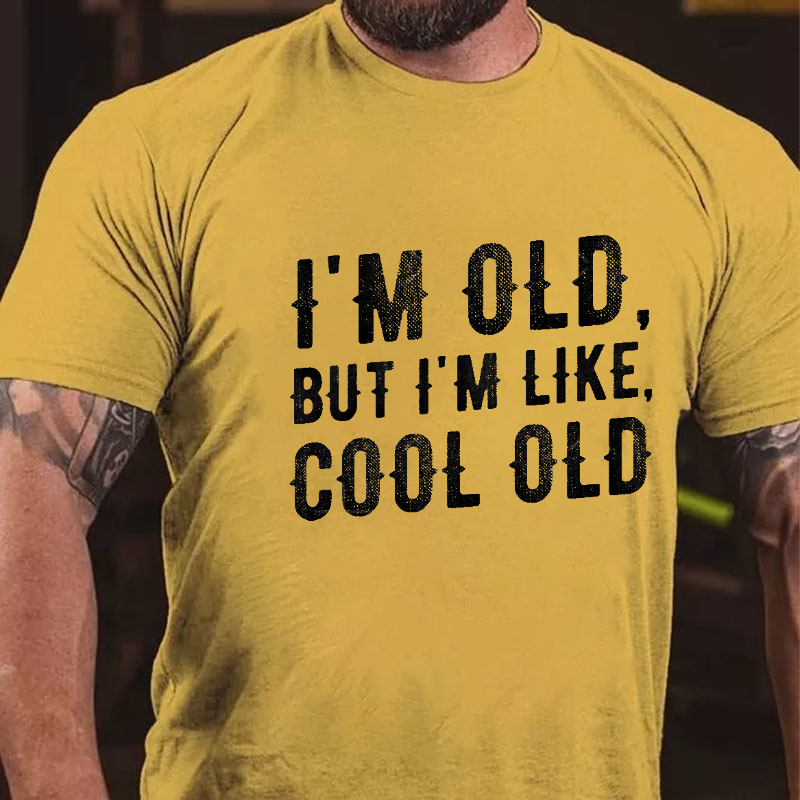 I'm Old But I'm Like Cool Old T-shirt