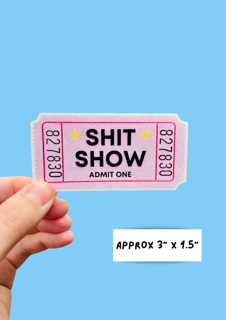 Shit Show Ticket Vinyl Sticker(10 pcs)- BUY 4 GET FREE SHIPPING