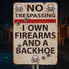 No Trespassing I Own Firearms And A Backhoe Private Property - Personalized Custom Metal Sign