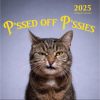 😾2025 P*ssed off P*ssies Angry Cats Calendar