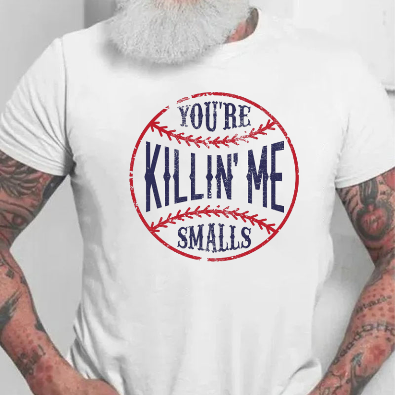You're Killin Me Smalls T-shirt