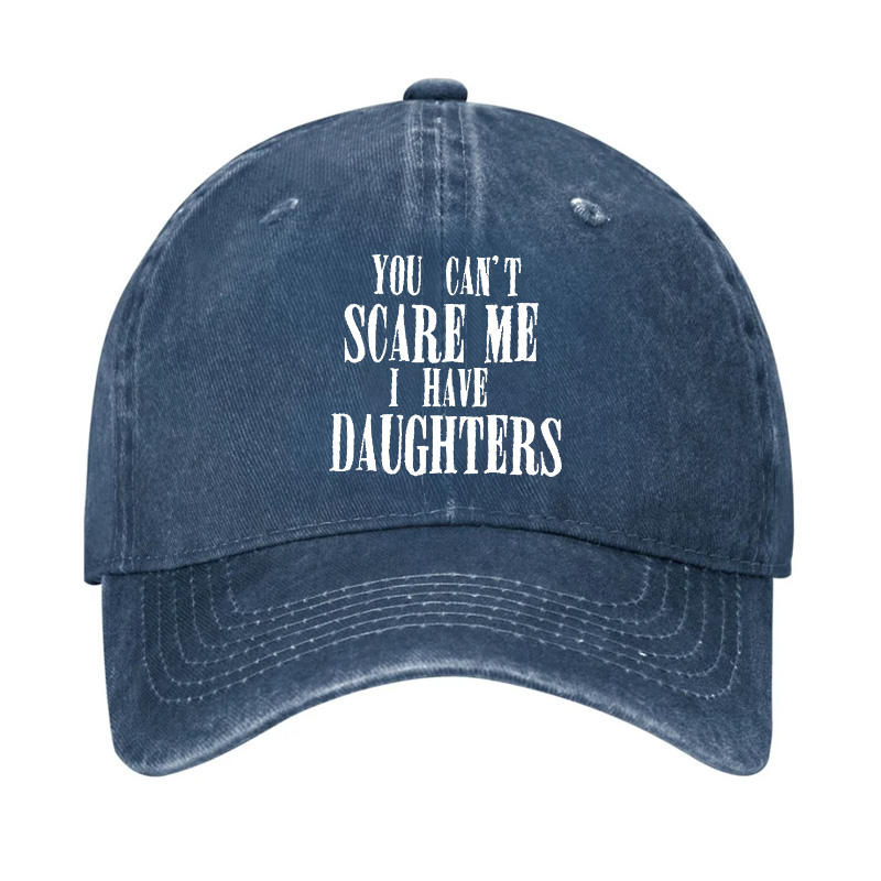 You Can't Scare Me I Have Daughter Hat