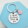 Mother Day Hot Sale - If mum were flowers, I’d pick you .