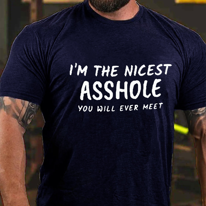 I'm The Nicest Asshole You Will Ever Meet Funny T-shirt